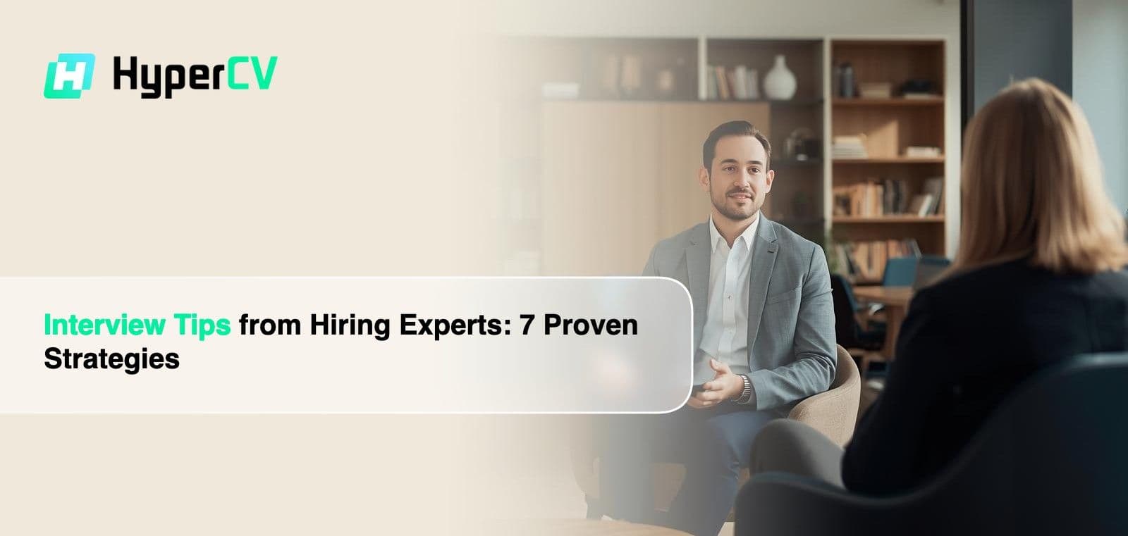 Interview Tips from Hiring Experts: 7 Proven Strategies