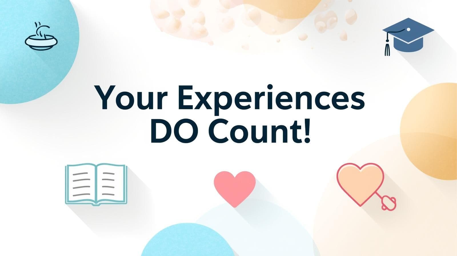 Your Experiences DO Count!