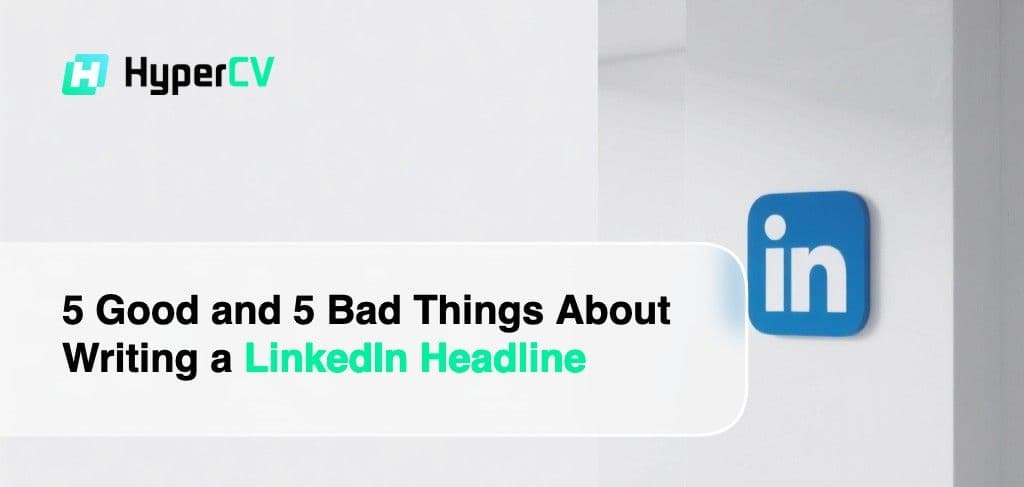 5 Good and 5 Bad Things About Writing a LinkedIn Headline