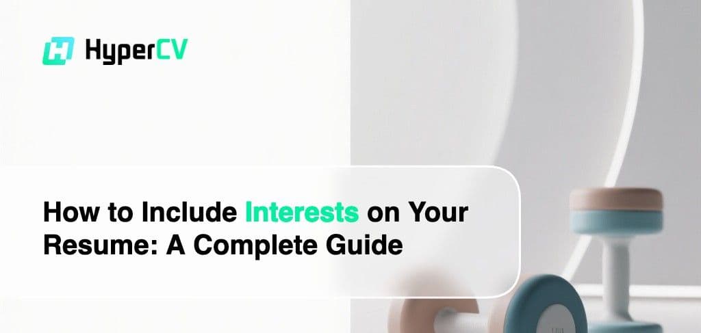 How to Include Interests on Your Resume: Complete Guide 2025