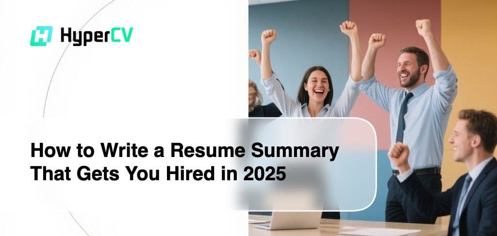 How to Write a Resume Summary That Gets You Hired in 2025