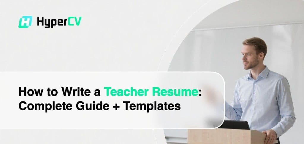 How to Write a Teacher Resume: Complete Guide + Templates