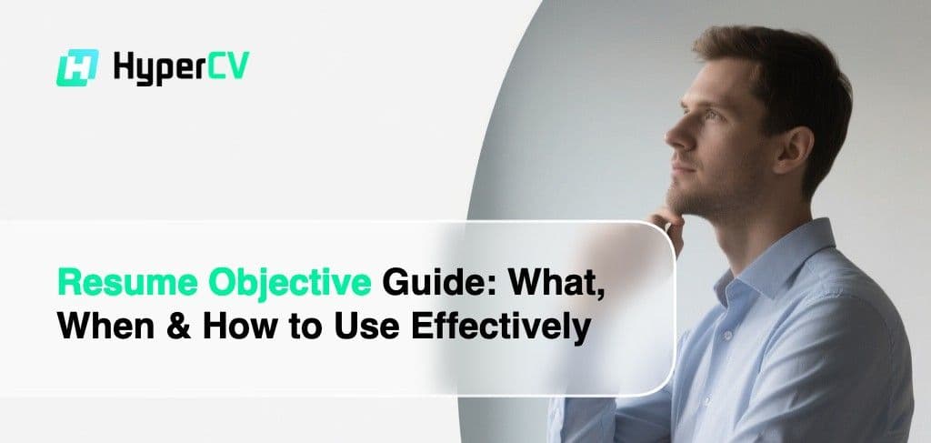 Resume Objective Guide: What, When & How to Use Effectively